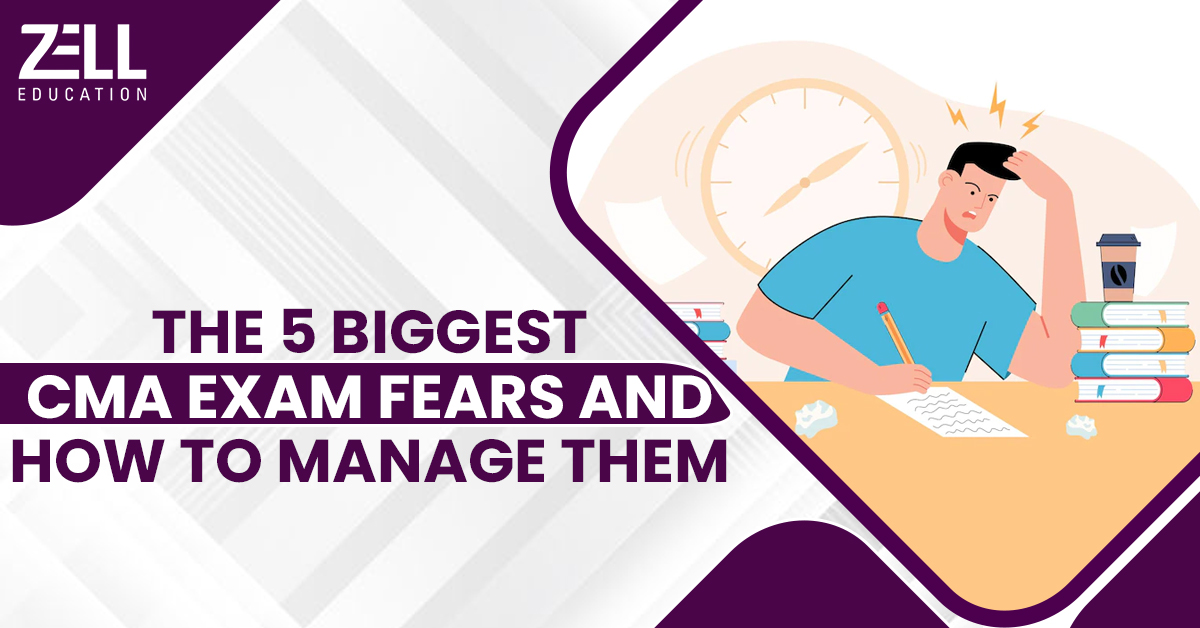 The 5 Biggest CMA Exam Fears and How to Manage Them