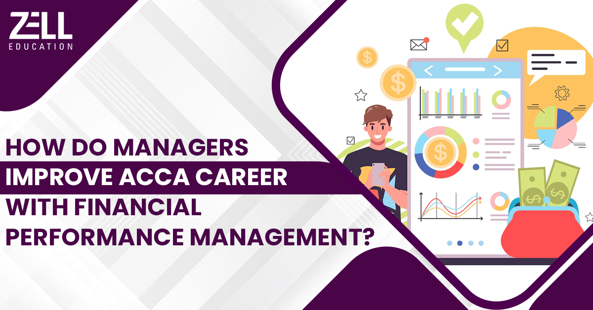 How Do Managers Improve ACCA Career with Financial Performance Management?