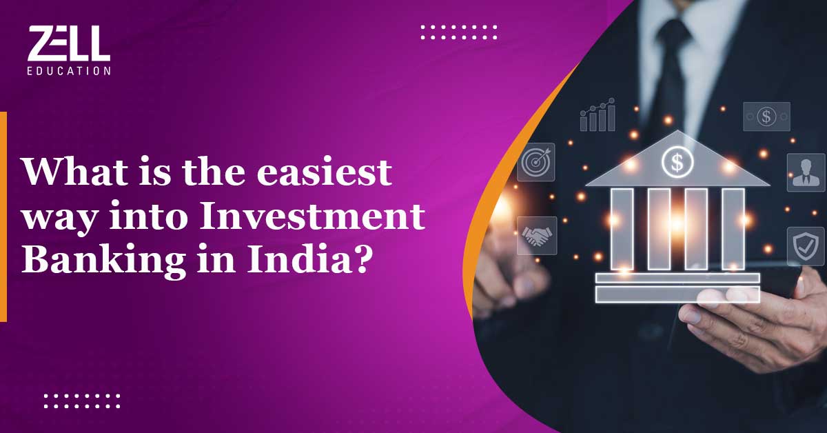 What Are The Easiest Ways Into Investment Banking in India?