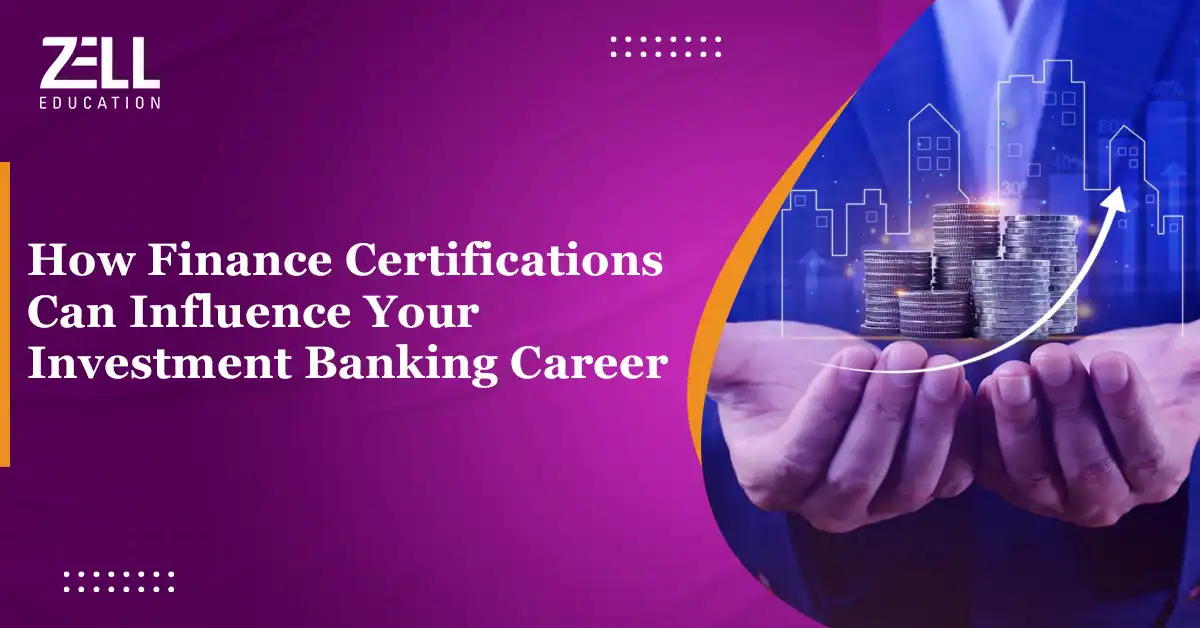 How Finance Certifications Can Influence Your Investment Banking Career