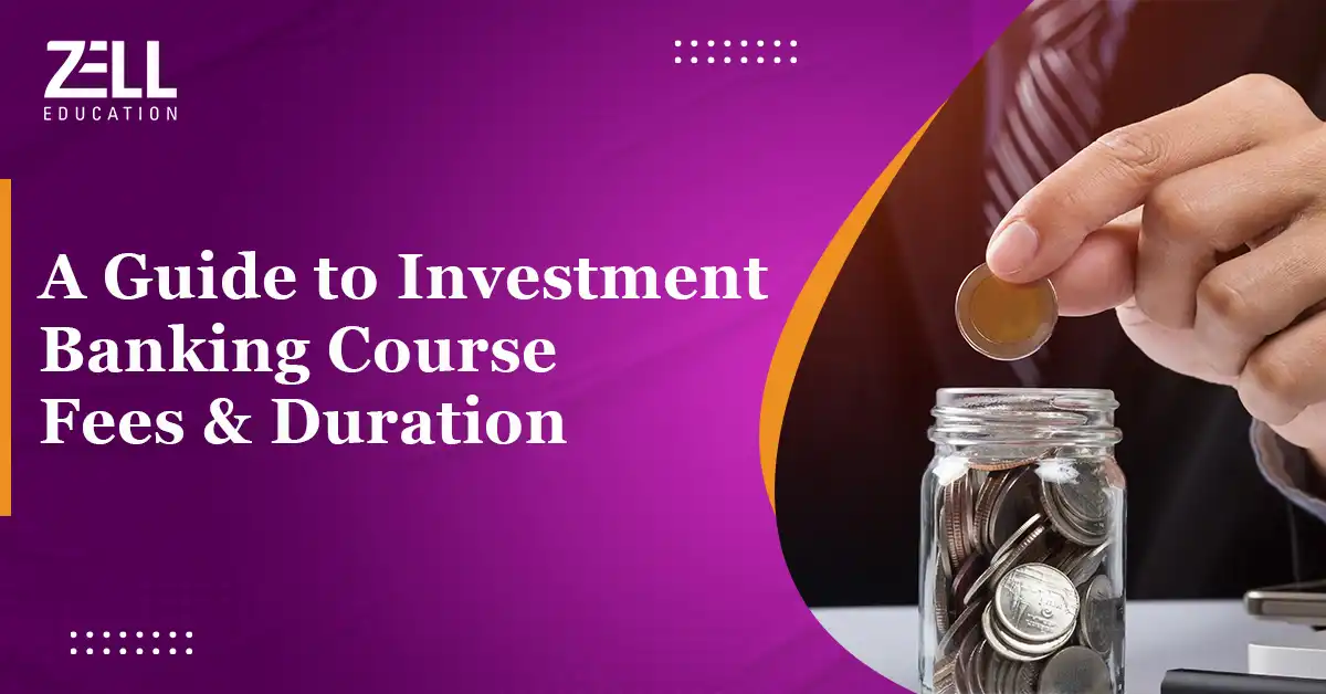 A Guide to Investment Banking Course Fees, and Duration