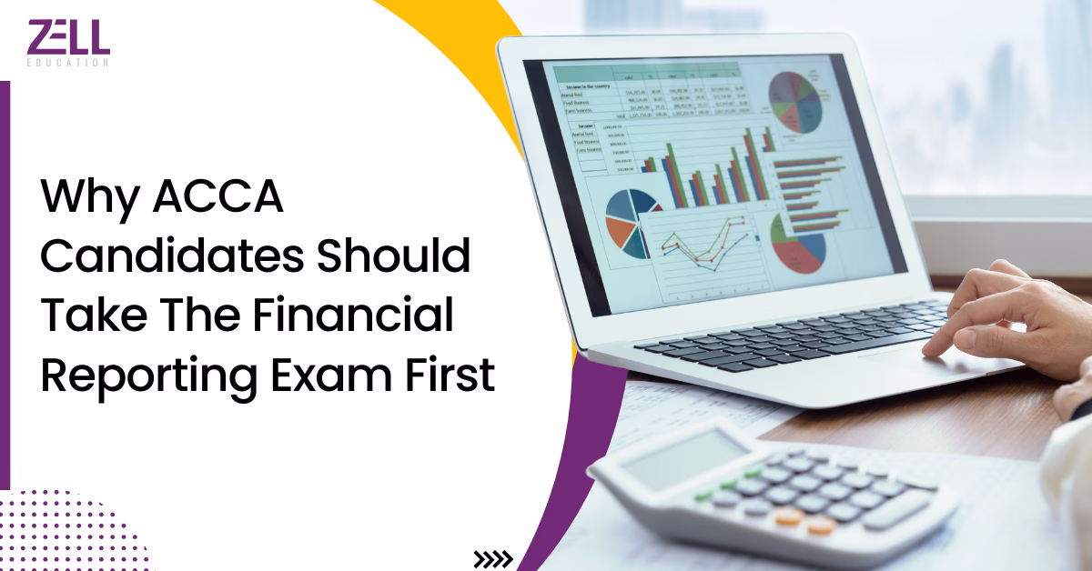 Why ACCA Candidates Should Take the Financial Reporting Exam First