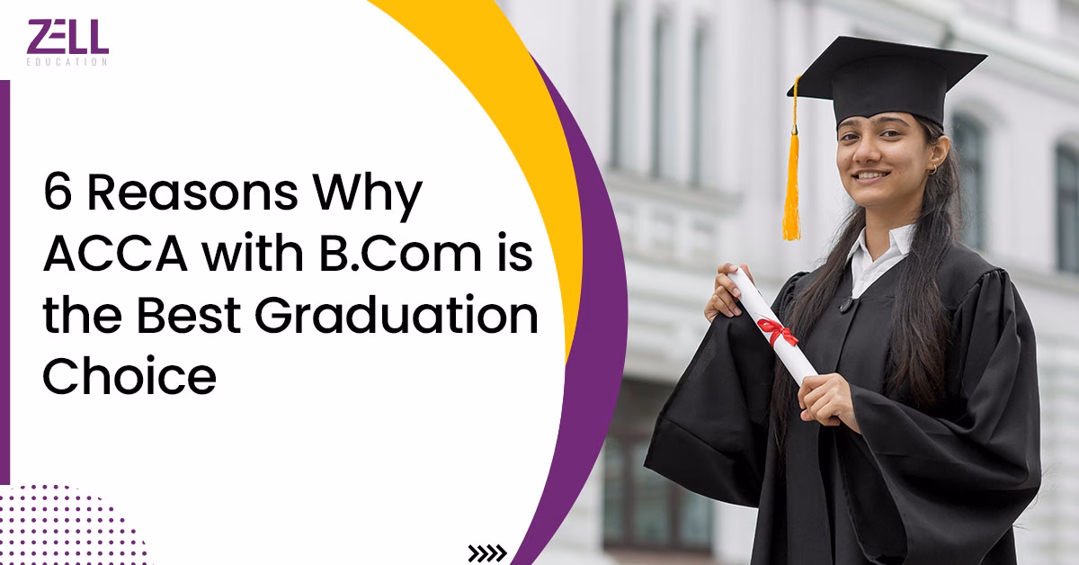 6 Reasons Why ACCA with B.Com is the Best Graduation Choice