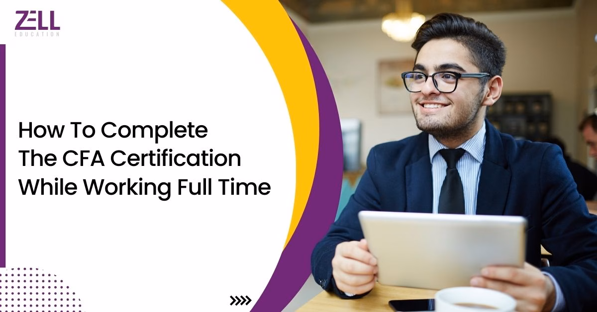 How to Complete the CFA Certification While Working Full-Time