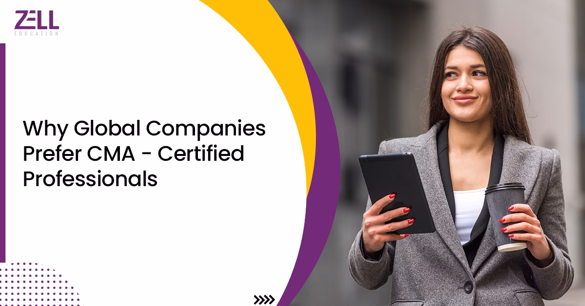 Why Global Companies Prefer CMA-Certified Professionals